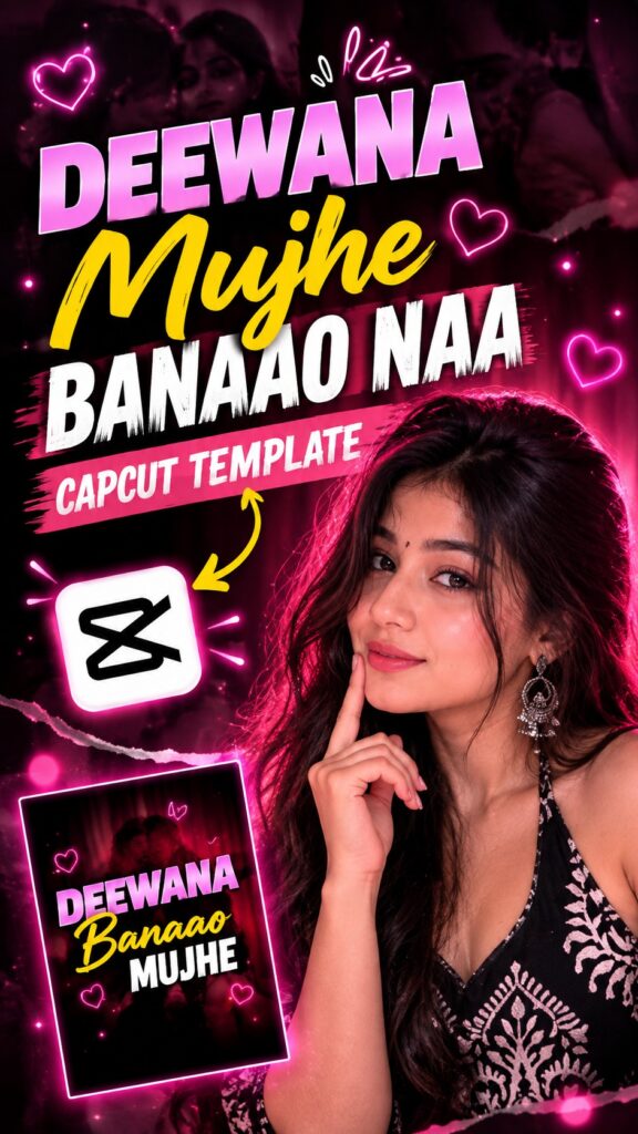 Deewana Mujhe Banao Naa Capcut Template 2026 poster